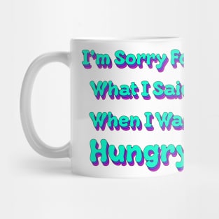 I'm sorry for what I said when I was Hungry Mug